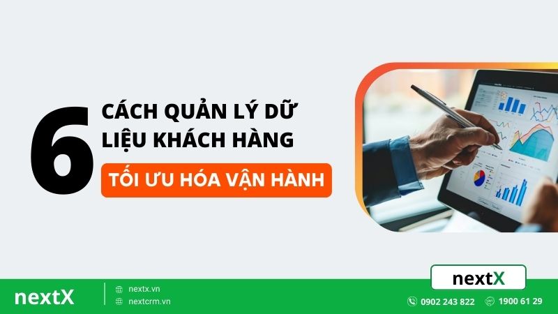 6 cach quan ly du lieu khach hang toi uu hoa van hanh