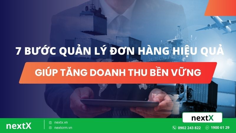 7 buoc quan ly don hang hieu qua giup tang doanh thu ben vung